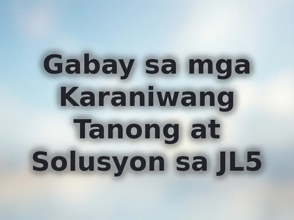 Gabay sa mga Karaniwang Tanong at Solusyon sa JL5