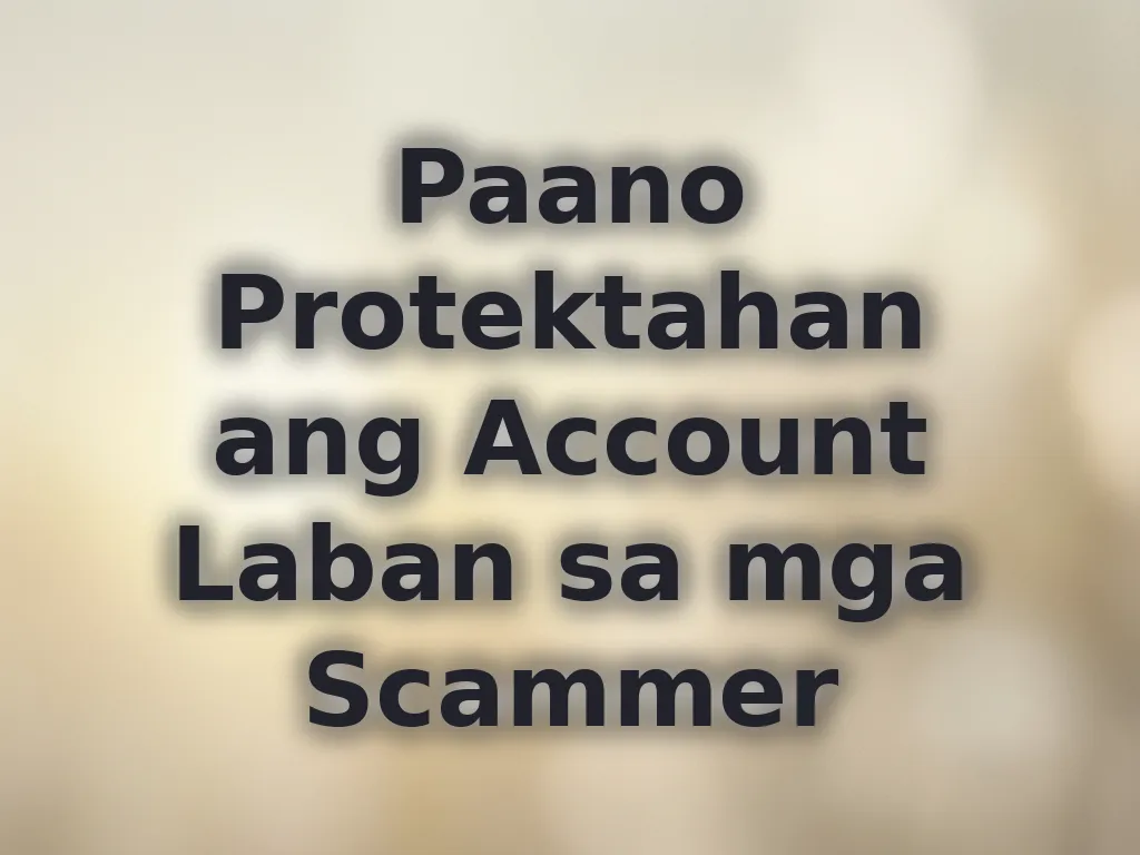 Paano Protektahan ang Account Laban sa mga Scammer